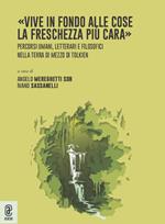 «Vive in fondo alle cose la freschezza più cara». Percorsi umani, letterari e filosofici nella Terra di Mezzo di Tolkien