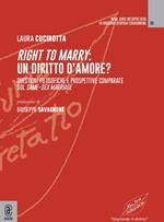 Right to marry: un diritto d'amore? Questioni filosofiche e prospettive comparate sul same-sex marriage