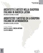 Architetti e artisti nella Diaspora Italiana in America Latina-Arquitectos y Artistas en la Diáspora Italiana en Latinoamérica. Diplomazia culturale in azione. Diplomacia cultural en acción