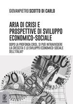 Aria di crisi e prospettive di sviluppo economico-sociale. Dopo la profonda crisi, si può intravedere la crescita e lo sviluppo economico-sociale dell'Italia?