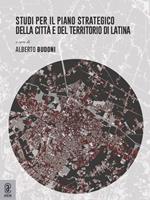 Studi per il piano strategico della città e del territorio di Latina