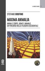 Maxima animalia. Anima e corpo, uomo e animale. Un percorso nella filosofia occidentale