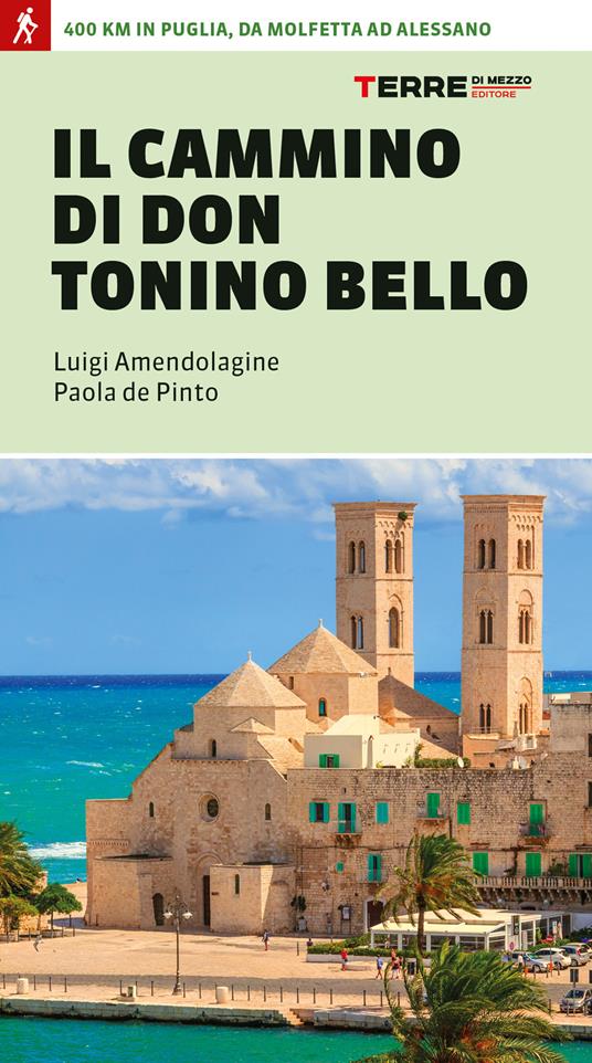 Il cammino di don Tonino Bello. 400 km in Puglia, da Molfetta ad Alessano - Luigi Amendolagine,Paola de Pinto - copertina