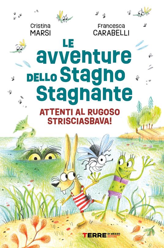 Le avventure dello Stagno Stagnante. Attenti al Rugoso Strisciasbava! Ediz. a colori - Cristina Marsi - copertina