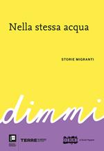 Nella stessa acqua. DiMMi. Storie migranti