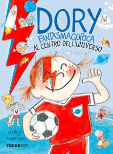 Libro Al centro dell'universo. Dory fantasmagorica Abby Hanlon