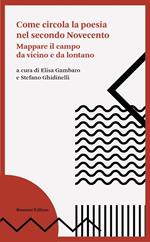 Come circola la poesia nel secondo Novecento. Mappare il campo da vicino e da lontano