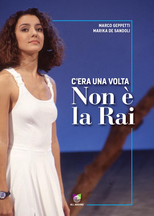 C'era una volta Non è la Rai - Marika De Sandoli,Marco Geppetti - ebook