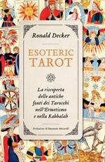 Esoteric tarot. La riscoperta delle antiche fonti dei tarocchi nell'ermetismo e nella Kabbalah