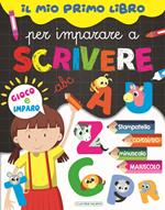 Il mio primo libro per imparare a scrivere. Gioco e imparo