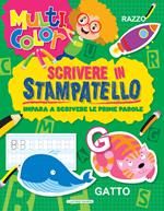 Scrivere in stampatello. Multicolor. Ediz. illustrata