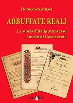 Abbuffate reali. La storia d'Italia attraverso i menu di casa Savoia