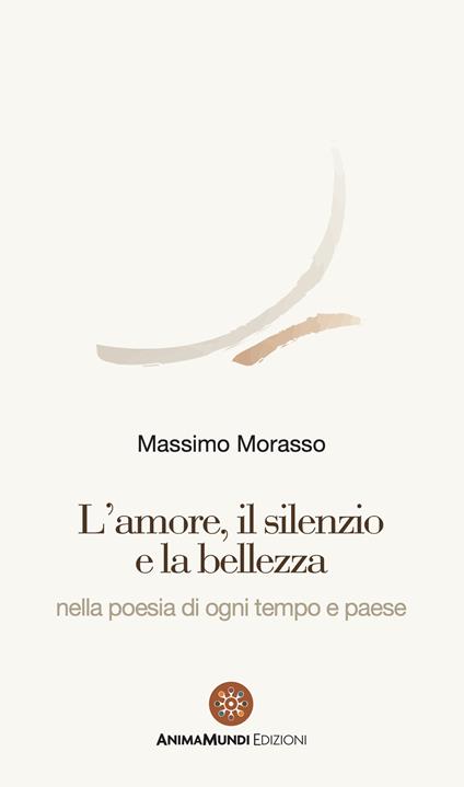 L' amore, il silenzio e la bellezza nella poesia di ogni tempo e paese - Massimo Morasso - copertina