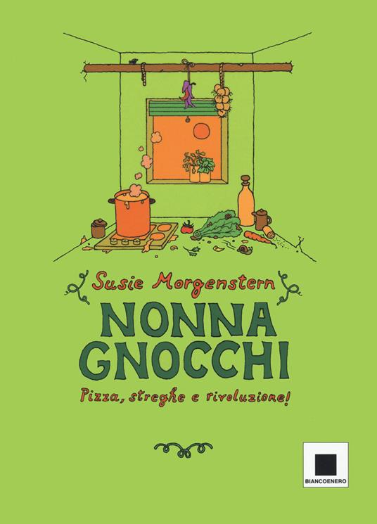 Nonna gnocchi: pizza, streghe e rivoluzione. Ediz. illustrata - Susie Morgenstern - copertina