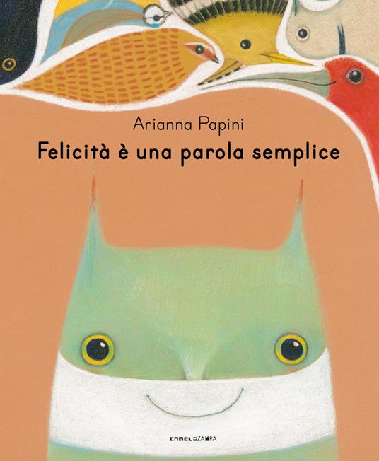 Felicità è una parola semplice. Ediz. illustrata - Arianna Papini - copertina