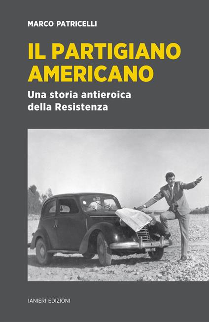 Il partigiano americano. Una storia antieroica della Resistenza - Marco Patricelli - copertina