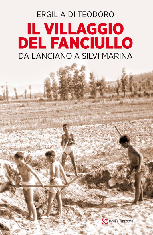 Il villaggio del fanciullo. Da Lanciano a Silvi Marina - Ergilia Di Teodoro - copertina