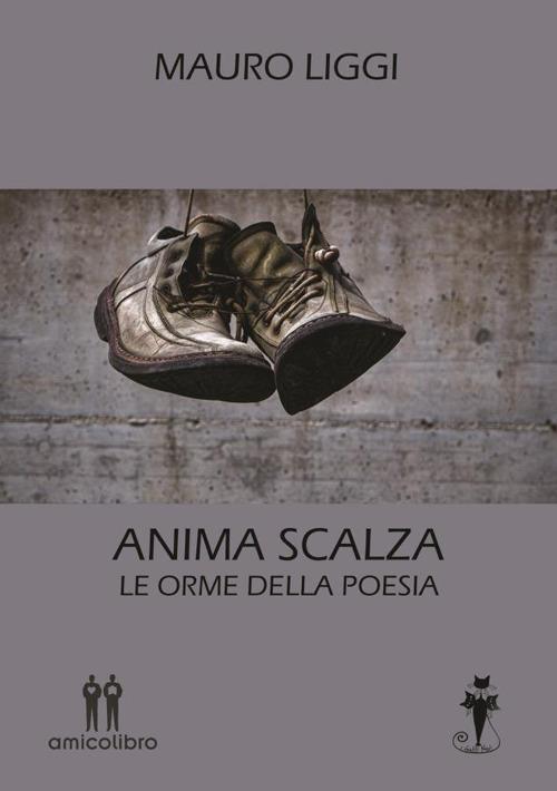 Anima scalza. Le orme della poesia - Mauro Liggi - Libro - AmicoLibro - |  laFeltrinelli