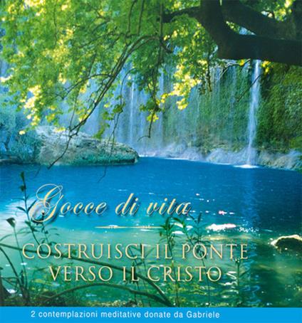 Gocce di vita & Costruisci il ponte verso il Cristo. Audiolibro - Gabriele - copertina