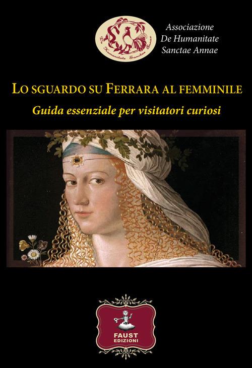 Lo sguardo su Ferrara al femminile. Guida essenziale per visitatori curiosi - copertina