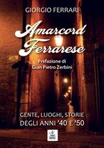 Amarcord ferrarese. Gente, luoghi, storie degli anni '40 e '50