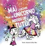 Mai lasciare che un unicorno indossi un tutù!