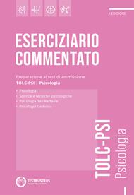 Eserciziario commentato. Preparazione al test di ammissione TOLC-PSI. Psicologia