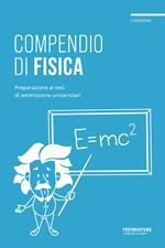 Compendio di fisica. Preparazione ai test di ammissione universitari