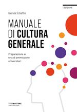 Manuale di cultura generale. Preparazione ai test di ammissione universitari