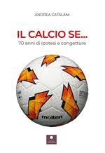 Il calcio se... 70 anni di ipotesi e congetture