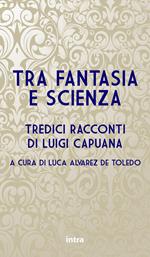 Tra fantasia e scienza. Tredici racconti di Luigi Capuana