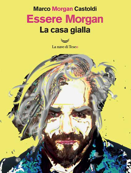 Essere Morgan. La casa gialla - Marco Morgan Castoldi - copertina