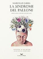 La sindrome del pallone. Origine, natura e cura della mania del calcio. Ediz. illustrata