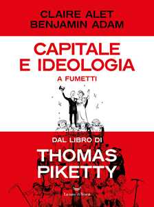 Libro Capitale e ideologia a fumetti dal libro di Thomas Piketty Claire Alet Adam Benjamin