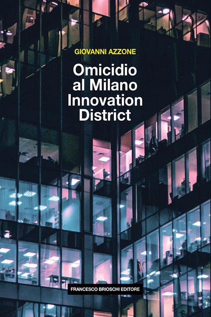 Omicidio al Milano Innovation District - Giovanni Azzone - ebook