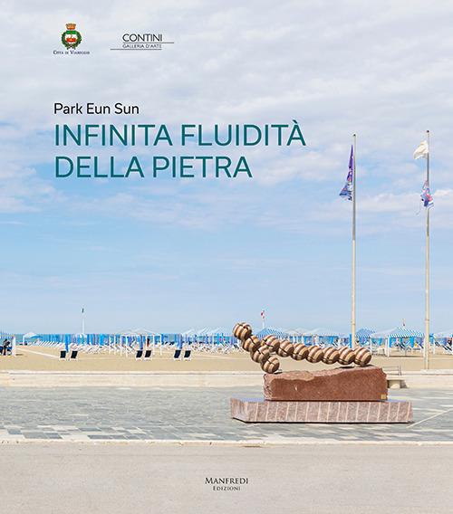 Park Eun Sun. Infinita fluidità della pietra. Ediz. italiana e inglese - Eun Sun Park - copertina