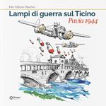 Lampi di guerra sul Ticino. Pavia 1944