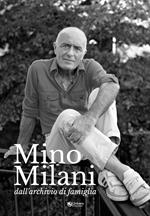 Mino Milani. Dall'archivio di famiglia. Ediz. illustrata