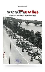VesPavia. Storia del vespismo di Pavia e provincia. Ediz. illustrata