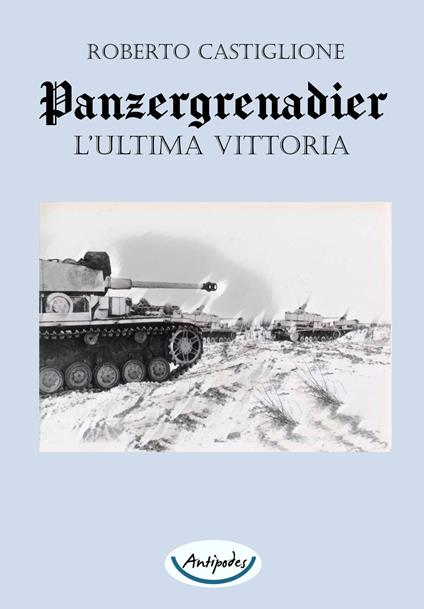 Panzergrenadier. L'ultima vittoria - Roberto Castiglione - copertina