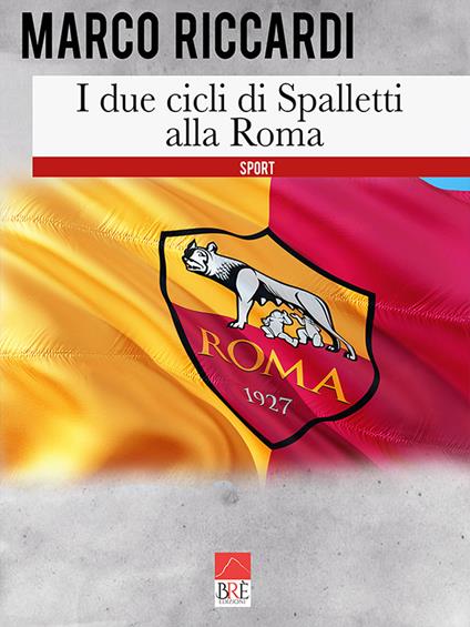 I due cicli di Spalletti alla Roma - Marco Riccardi - copertina