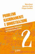 Problemi, ragionamenti e dimostrazioni. Costruiamo deduzioni ed esploriamo forme. Vol. 2