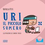 Uri il piccolo sumero. Nel mondo dei numeri. Ediz. a colori