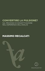 Convertire la pulsione? Sul processo di soggettivazione nell'esperienza dell'analisi