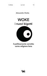 Woke. I nuovi bigotti. Il politicamente corretto come religione laica