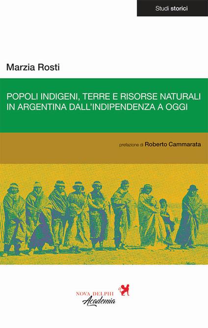 Popoli indigeni, terre e risorse naturali in Argentina dall'indipendenza a oggi - Marzia Rosti - copertina