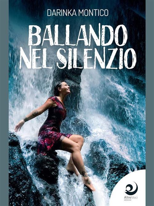 Ballando nel silenzio - Darinka Montico - ebook