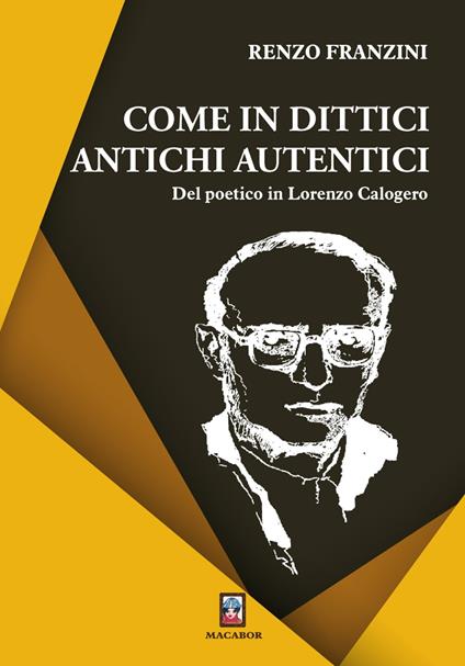 Come in dittici antichi autentici. Del poetico in Lorenzo Calogero - Renzo Franzini - copertina