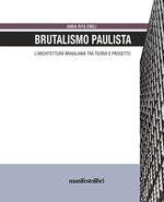 Brutalismo Paulista. L'architettura brasiliana tra teoria e progetto