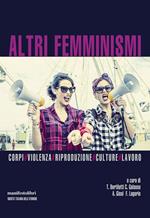 Altri femminismi. Corpi, violenza, riproduzione, culture, lavoro
